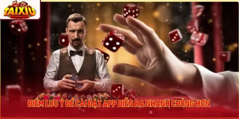 Điểm lưu ý để cài đặt app diễn ra nhanh chóng hơn