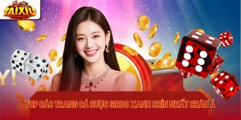 Top các trang cá cược Sicbo xanh chín nhất châu Á