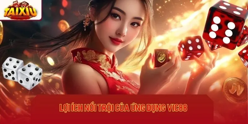 Lợi ích nổi trội của ứng dụng Vic88
